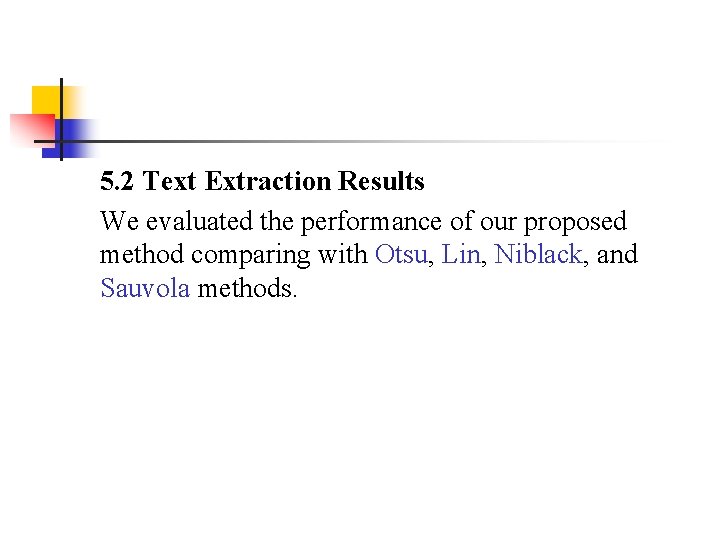 5. 2 Text Extraction Results We evaluated the performance of our proposed method comparing