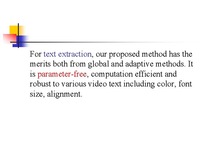 For text extraction, our proposed method has the merits both from global and adaptive