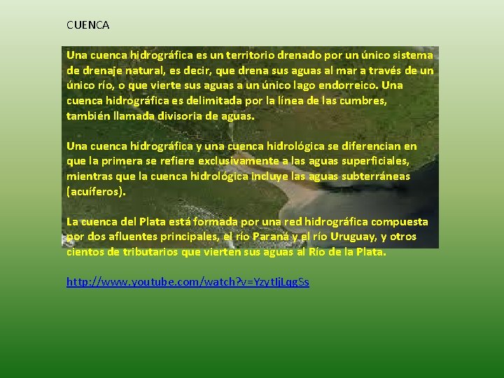 CUENCA Una cuenca hidrográfica es un territorio drenado por un único sistema de drenaje