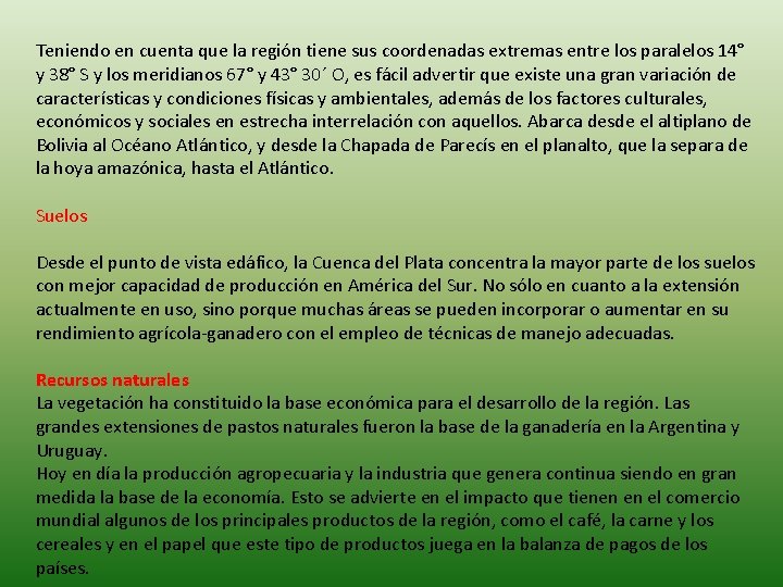 Teniendo en cuenta que la región tiene sus coordenadas extremas entre los paralelos 14°