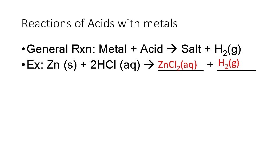 Reactions of Acids with metals • General Rxn: Metal + Acid Salt + H