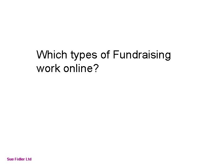 Online Fundraising – How to make it work Which types of Fundraising work online?