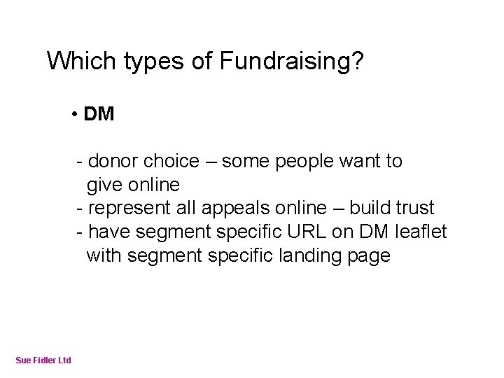 Online Fundraising – How to make it work Which types of Fundraising? • DM