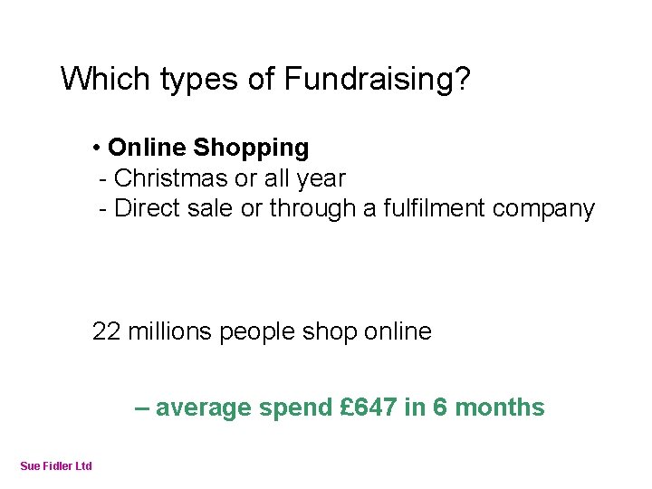 Online Fundraising – How to make it work Which types of Fundraising? • Online