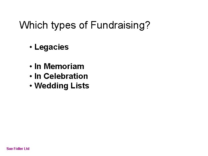 Online Fundraising – How to make it work Which types of Fundraising? • Legacies