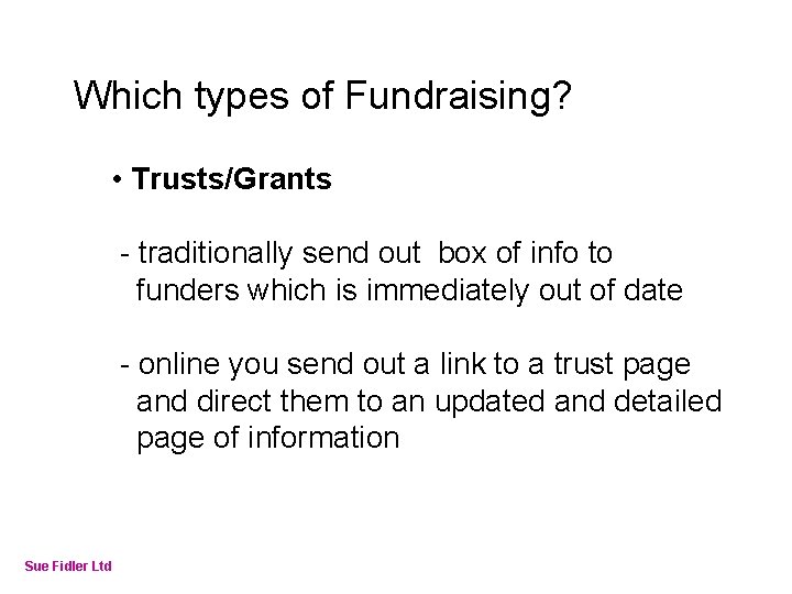 Online Fundraising – How to make it work Which types of Fundraising? • Trusts/Grants