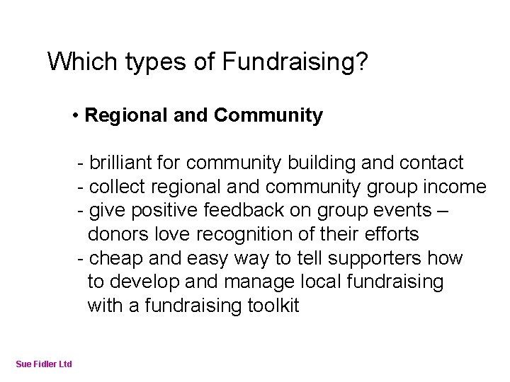 Online Fundraising – How to make it work Which types of Fundraising? • Regional