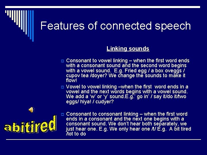 Features of connected speech Linking sounds p p p Consonant to vowel linking –