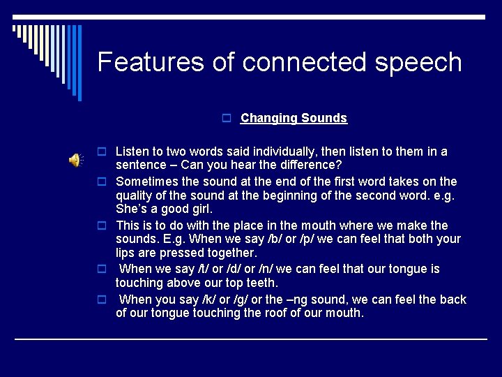 Features of connected speech o Changing Sounds o Listen to two words said individually,