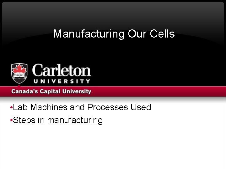 Manufacturing Our Cells • Lab Machines and Processes Used • Steps in manufacturing 