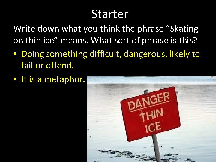 Starter Write down what you think the phrase “Skating on thin ice” means. What