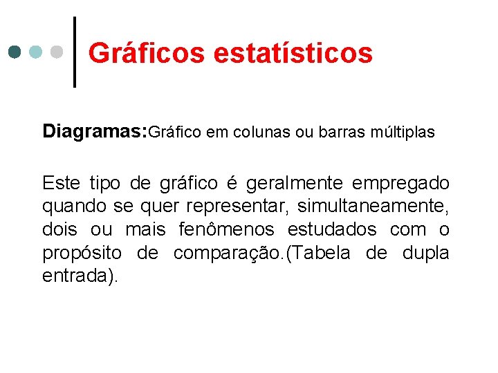 Gráficos estatísticos Diagramas: Gráfico em colunas ou barras múltiplas Este tipo de gráfico é