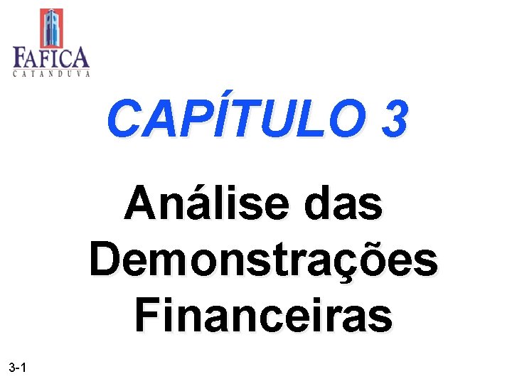 CAPÍTULO 3 Análise das Demonstrações Financeiras 3 -1 