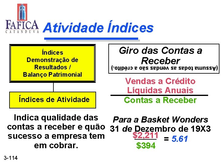 Atividade Índices de Atividade Giro das Contas a Receber (Assuma todas as vendas são