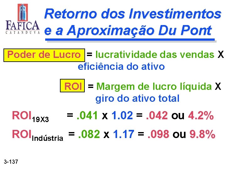 Retorno dos Investimentos e a Aproximação Du Pont Poder de Lucro = lucratividade das