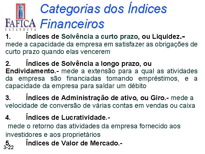 Categorias dos Índices Financeiros 1. Índices de Solvência a curto prazo, ou Liquidez. -