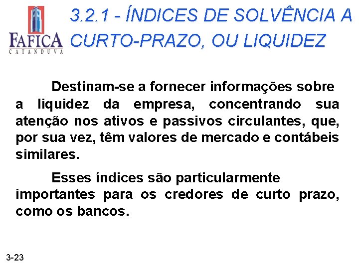 3. 2. 1 - ÍNDICES DE SOLVÊNCIA A CURTO-PRAZO, OU LIQUIDEZ Destinam-se a fornecer