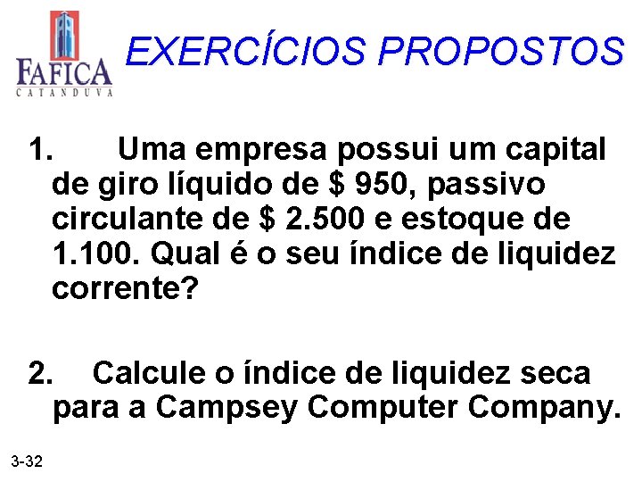 EXERCÍCIOS PROPOSTOS 1. Uma empresa possui um capital de giro líquido de $ 950,