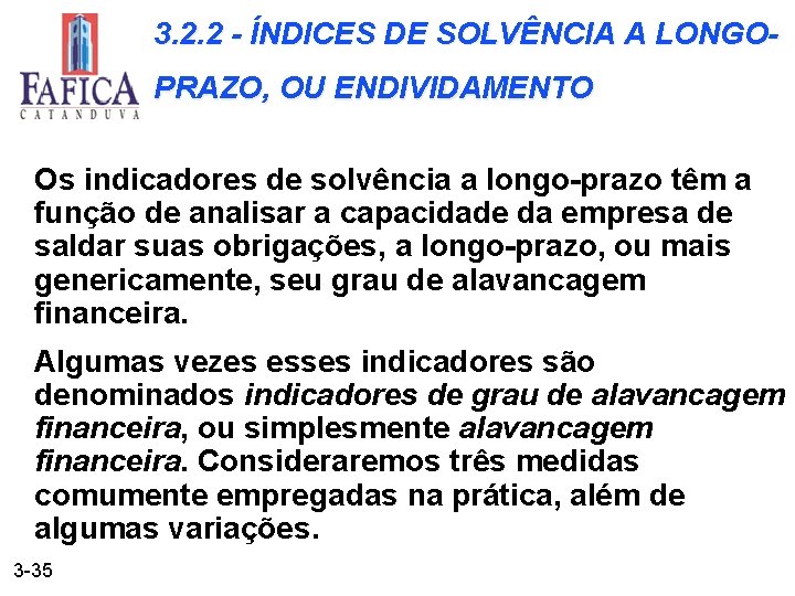 3. 2. 2 - ÍNDICES DE SOLVÊNCIA A LONGOPRAZO, OU ENDIVIDAMENTO Os indicadores de