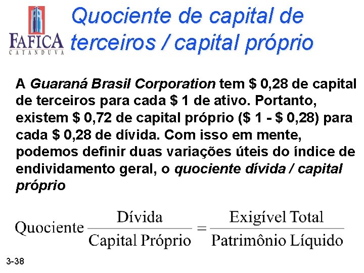 Quociente de capital de terceiros / capital próprio A Guaraná Brasil Corporation tem $