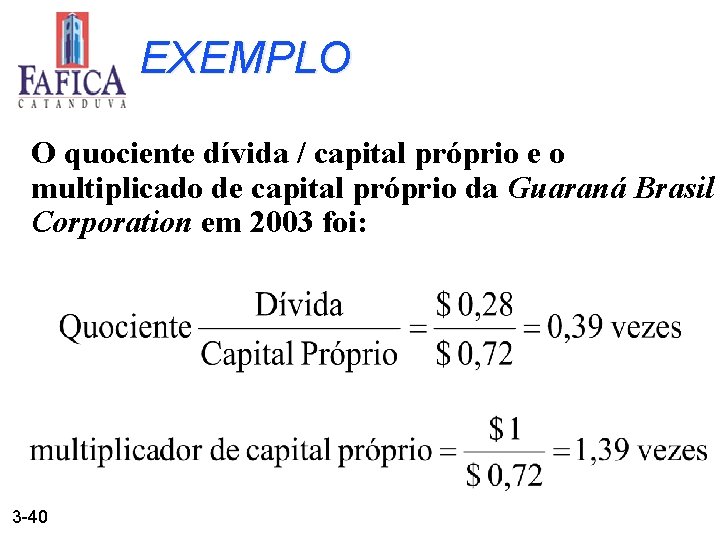 EXEMPLO O quociente dívida / capital próprio e o multiplicado de capital próprio da