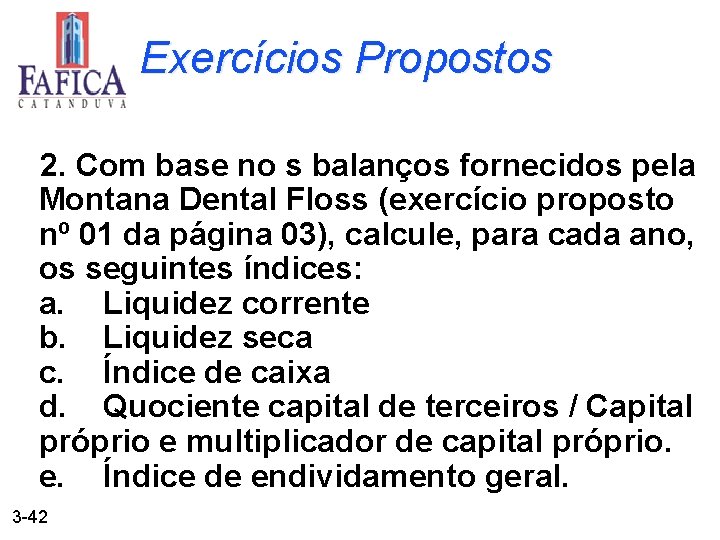 Exercícios Propostos 2. Com base no s balanços fornecidos pela Montana Dental Floss (exercício