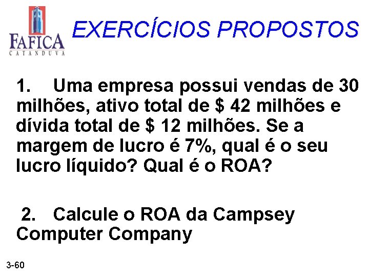 EXERCÍCIOS PROPOSTOS 1. Uma empresa possui vendas de 30 milhões, ativo total de $