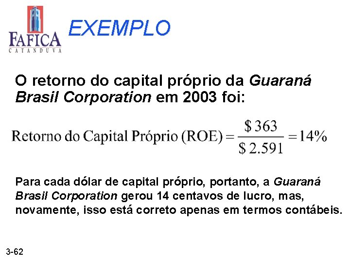 EXEMPLO O retorno do capital próprio da Guaraná Brasil Corporation em 2003 foi: Para