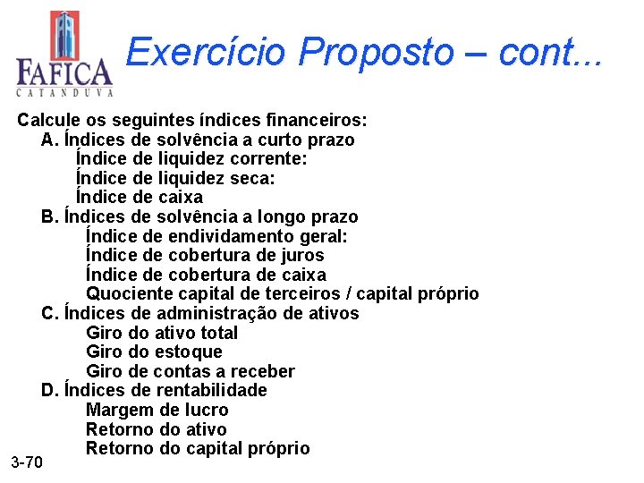 Exercício Proposto – cont. . . Calcule os seguintes índices financeiros: A. Índices de