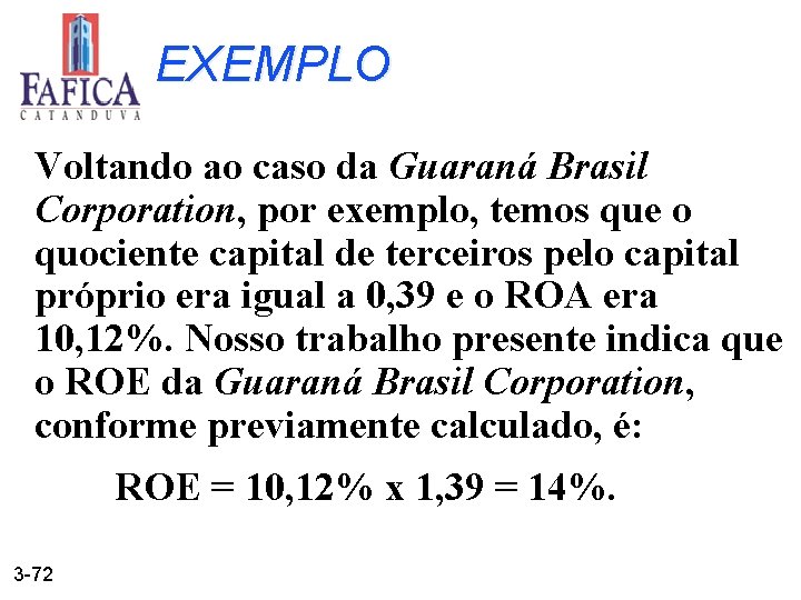 EXEMPLO Voltando ao caso da Guaraná Brasil Corporation, por exemplo, temos que o quociente