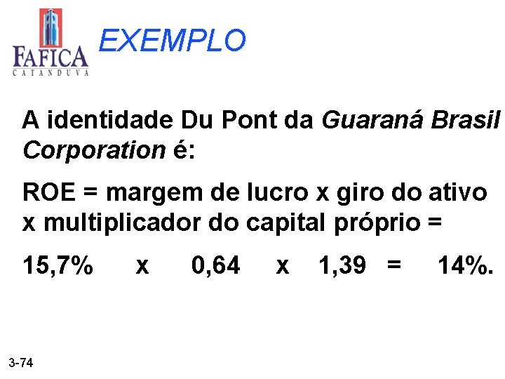 EXEMPLO A identidade Du Pont da Guaraná Brasil Corporation é: ROE = margem de