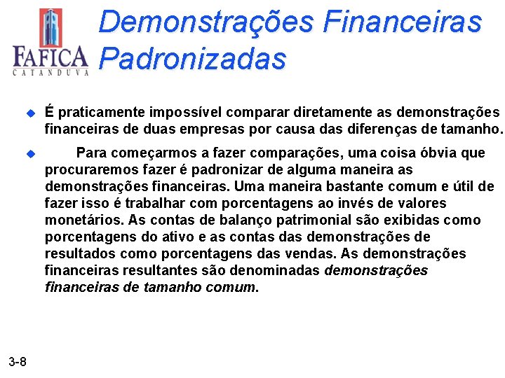 Demonstrações Financeiras Padronizadas u É praticamente impossível comparar diretamente as demonstrações financeiras de duas
