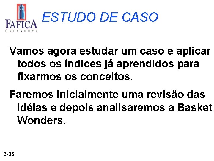 ESTUDO DE CASO Vamos agora estudar um caso e aplicar todos os índices já