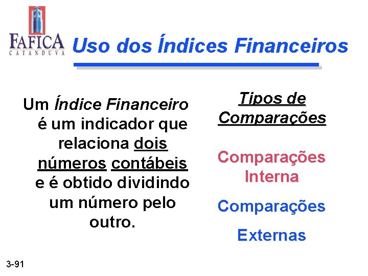 Uso dos Índices Financeiros Um Índice Financeiro é um indicador que relaciona dois números