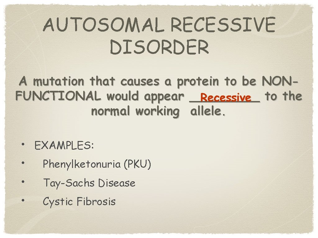 AUTOSOMAL RECESSIVE DISORDER A mutation that causes a protein to be NONFUNCTIONAL would appear