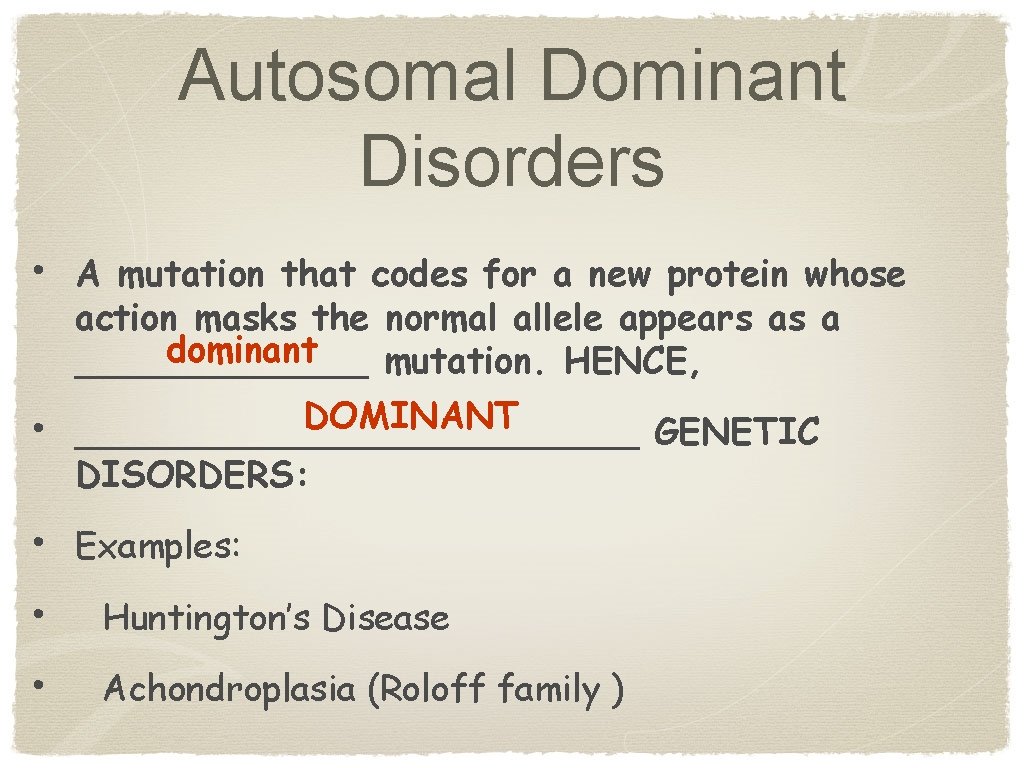 Autosomal Dominant Disorders • A mutation that codes for a new protein whose action