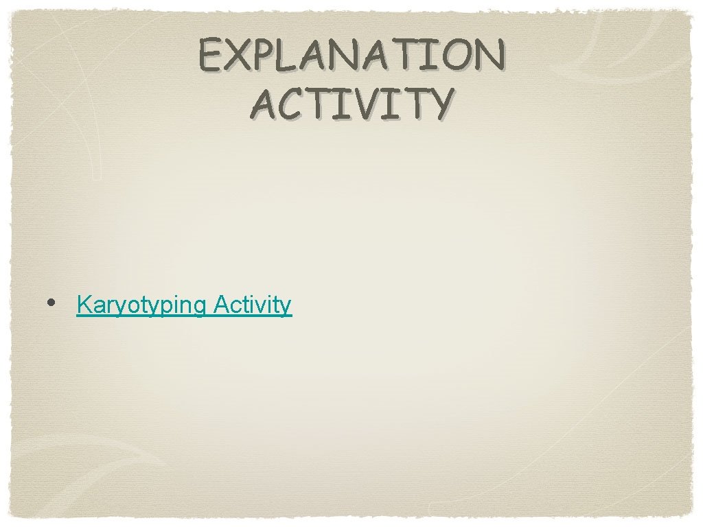 EXPLANATION ACTIVITY • Karyotyping Activity 