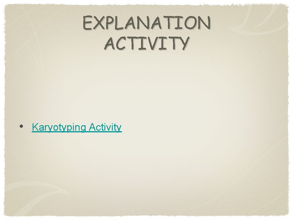 EXPLANATION ACTIVITY • Karyotyping Activity 