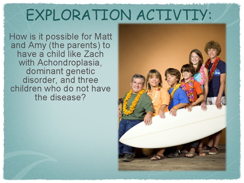 EXPLORATION ACTIVTIY: How is it possible for Matt and Amy (the parents) to have