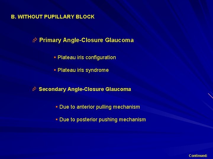 B. WITHOUT PUPILLARY BLOCK Æ Primary Angle-Closure Glaucoma § Plateau iris configuration § Plateau B. WITHOUT PUPILLARY BLOCK Æ Primary Angle-Closure Glaucoma § Plateau iris configuration § Plateau