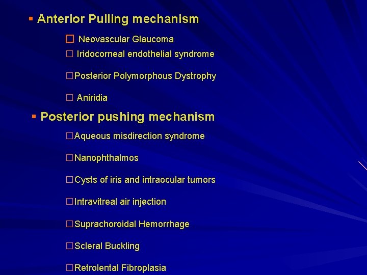§ Anterior Pulling mechanism � Neovascular Glaucoma � Iridocorneal endothelial syndrome �Posterior Polymorphous Dystrophy § Anterior Pulling mechanism � Neovascular Glaucoma � Iridocorneal endothelial syndrome �Posterior Polymorphous Dystrophy