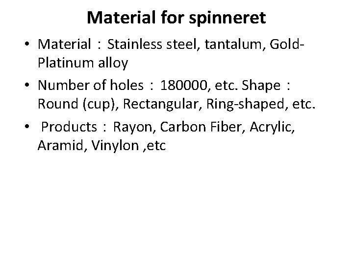 Material for spinneret • Material：Stainless steel, tantalum, Gold. Platinum alloy • Number of holes：