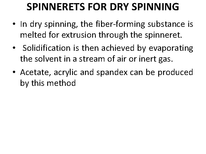 SPINNERETS FOR DRY SPINNING • In dry spinning, the fiber-forming substance is melted for