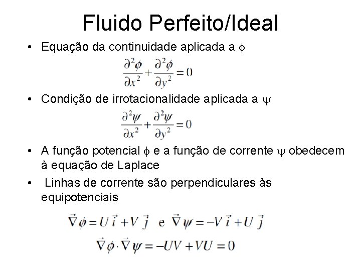 Fluido Perfeito/Ideal • Equação da continuidade aplicada a f • Condição de irrotacionalidade aplicada