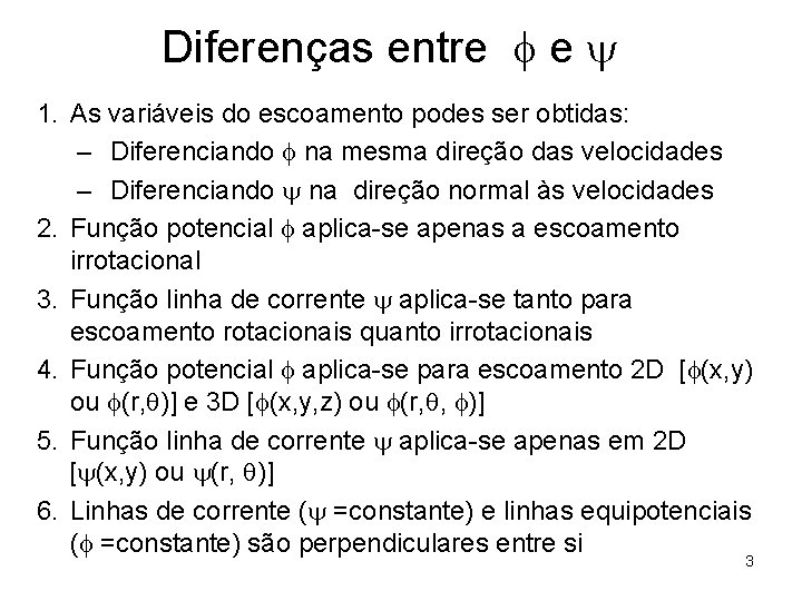 Diferenças entre f e y 1. As variáveis do escoamento podes ser obtidas: –