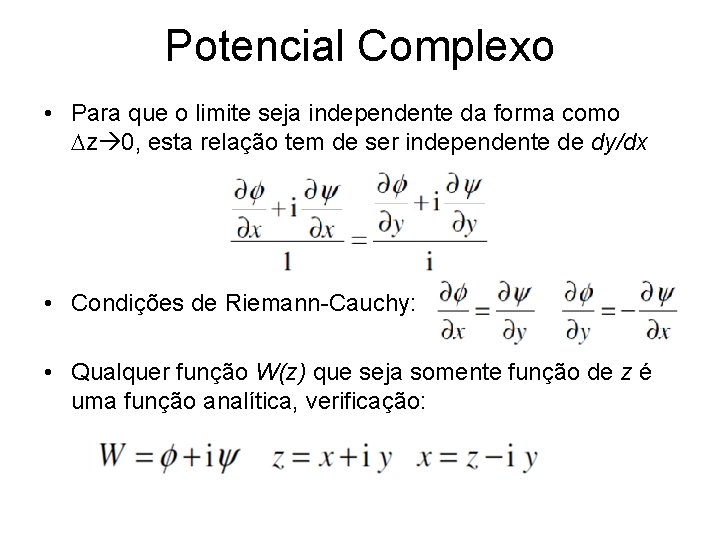 Potencial Complexo • Para que o limite seja independente da forma como Dz 0,