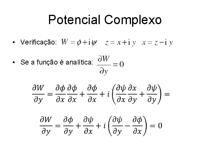 Potencial Complexo • Verificação: • Se a função é analítica: 