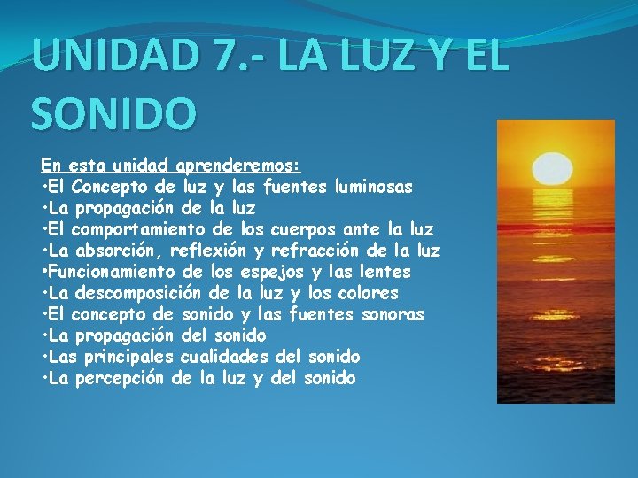 UNIDAD 7. - LA LUZ Y EL SONIDO En esta unidad aprenderemos: • El