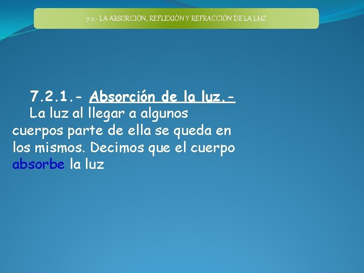 7. 2. - LA ABSORCIÓN, REFLEXIÓN Y REFRACCIÓN DE LA LUZ 7. 2. 1.