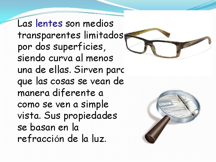 Las lentes son medios transparentes limitados por dos superficies, siendo curva al menos una